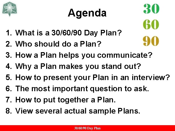 Agenda 1. 2. 3. 4. 5. 6. 7. 8. What is a 30/60/90 Day Agenda 1. 2. 3. 4. 5. 6. 7. 8. What is a 30/60/90 Day