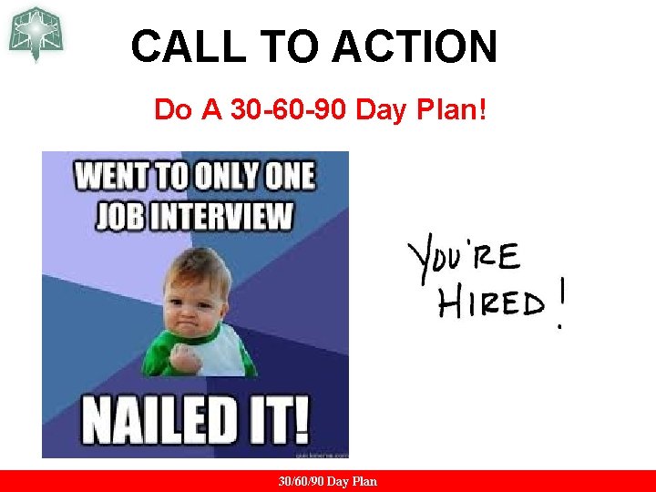 CALL TO ACTION Do A 30 -60 -90 Day Plan! 30/60/90 Day Plan CALL TO ACTION Do A 30 -60 -90 Day Plan! 30/60/90 Day Plan