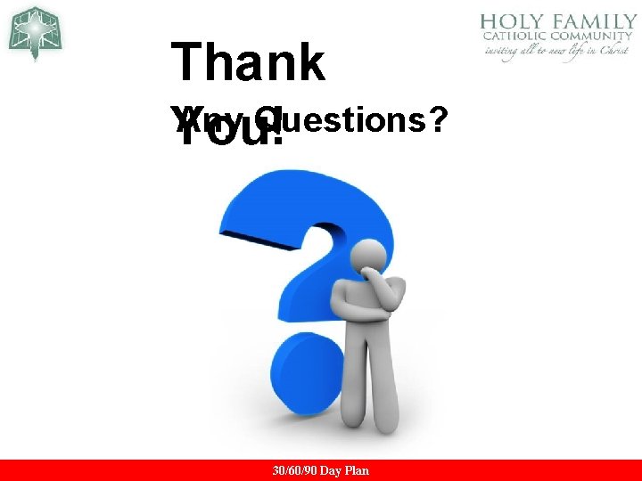 Thank Any Questions? You! 30/60/90 Day Plan Thank Any Questions? You! 30/60/90 Day Plan
