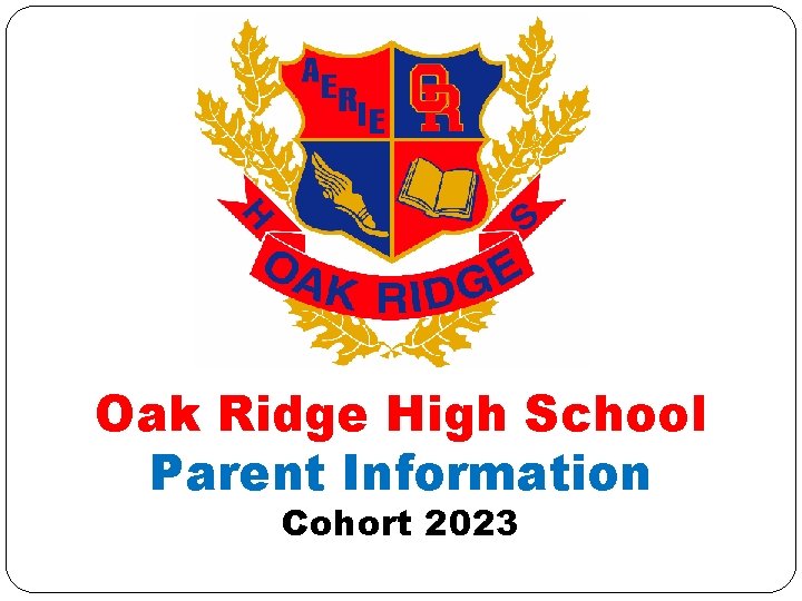 Oak Ridge High School Parent Information Cohort 2023 