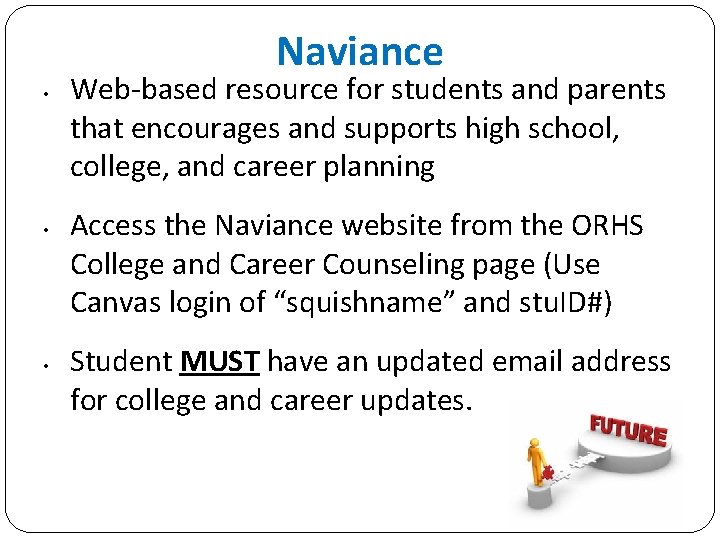 Naviance • • • Web-based resource for students and parents that encourages and supports