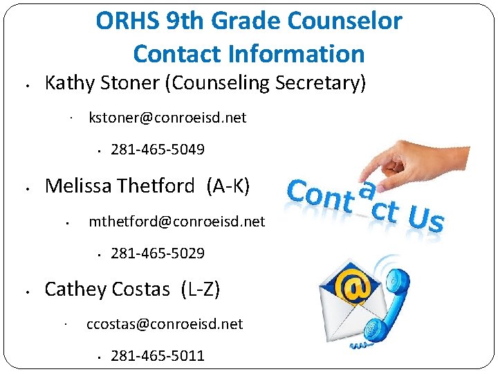 ORHS 9 th Grade Counselor Contact Information • Kathy Stoner (Counseling Secretary) · kstoner@conroeisd.