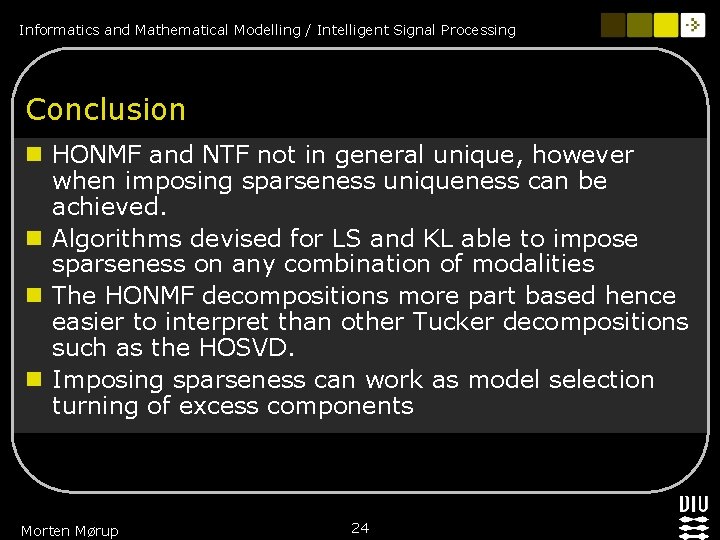 Informatics and Mathematical Modelling / Intelligent Signal Processing Conclusion n HONMF and NTF not