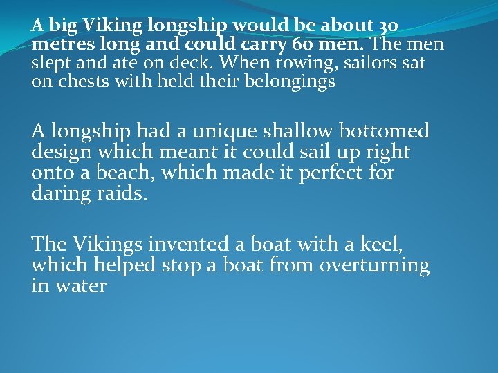 A big Viking longship would be about 30 metres long and could carry 60