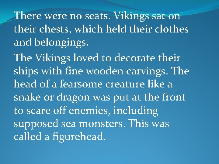 There were no seats. Vikings sat on their chests, which held their clothes and