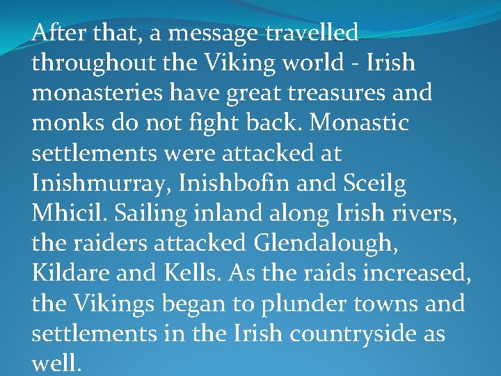 After that, a message travelled throughout the Viking world - Irish monasteries have great