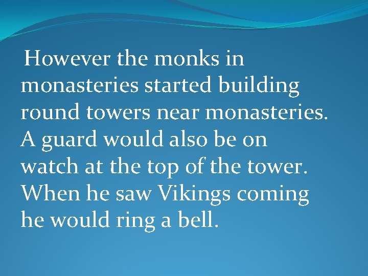 However the monks in monasteries started building round towers near monasteries. A guard would