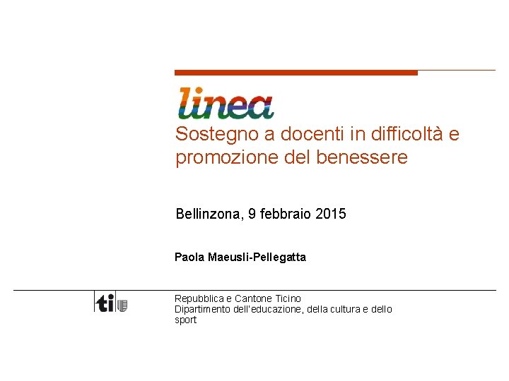 Sostegno a docenti in difficoltà e promozione del benessere Bellinzona, 9 febbraio 2015 Paola