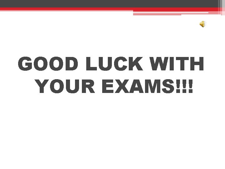 GOOD LUCK WITH YOUR EXAMS!!! 