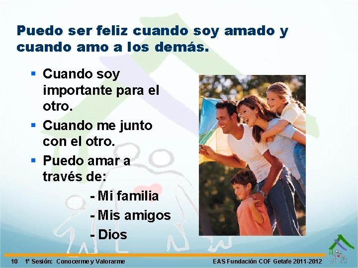 Puedo ser feliz cuando soy amado y cuando amo a los demás. § Cuando