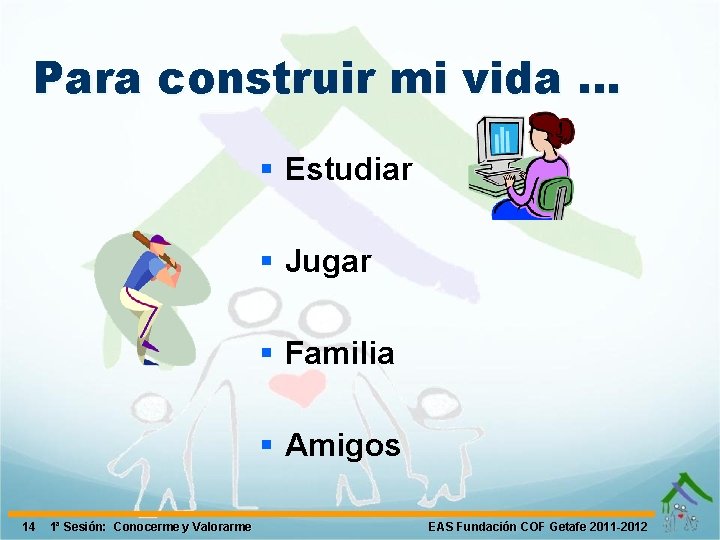 Para construir mi vida … § Estudiar § Jugar § Familia § Amigos 14