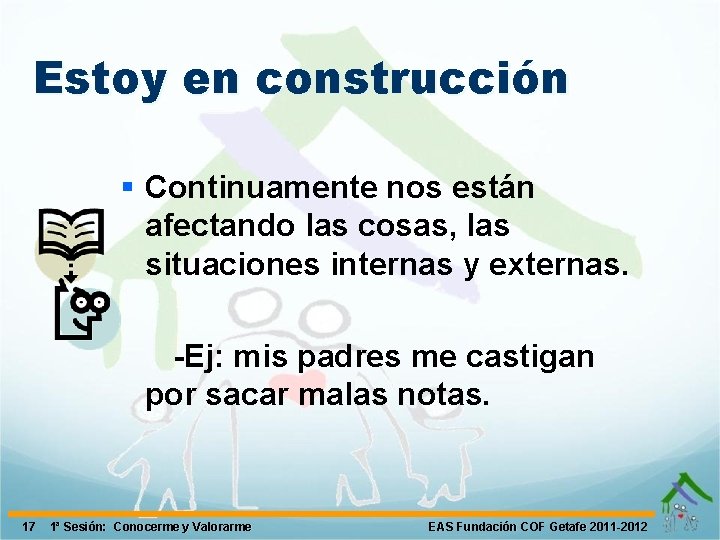 Estoy en construcción § Continuamente nos están afectando las cosas, las situaciones internas y