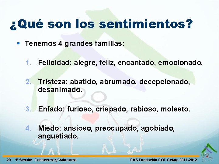 ¿Qué son los sentimientos? § Tenemos 4 grandes familias: 1. Felicidad: alegre, feliz, encantado,