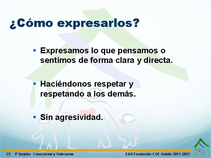 ¿Cómo expresarlos? § Expresamos lo que pensamos o sentimos de forma clara y directa.