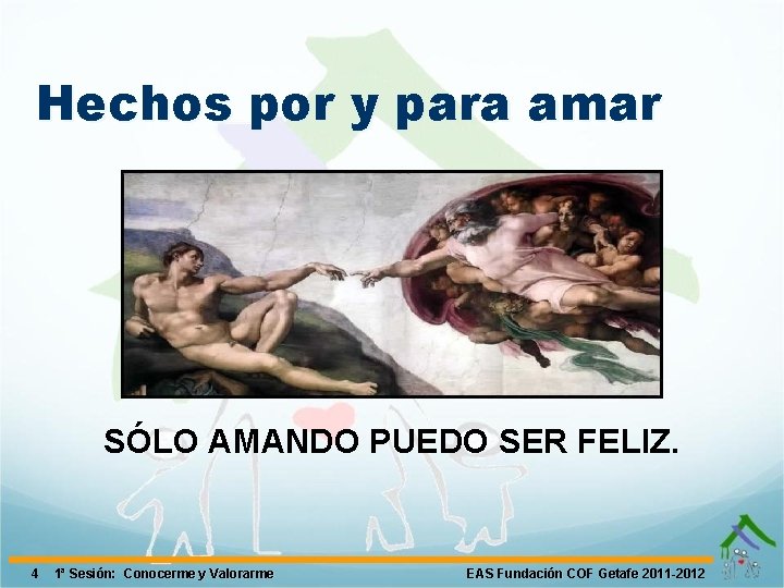 Hechos por y para amar SÓLO AMANDO PUEDO SER FELIZ. 4 1ª Sesión: Conocerme