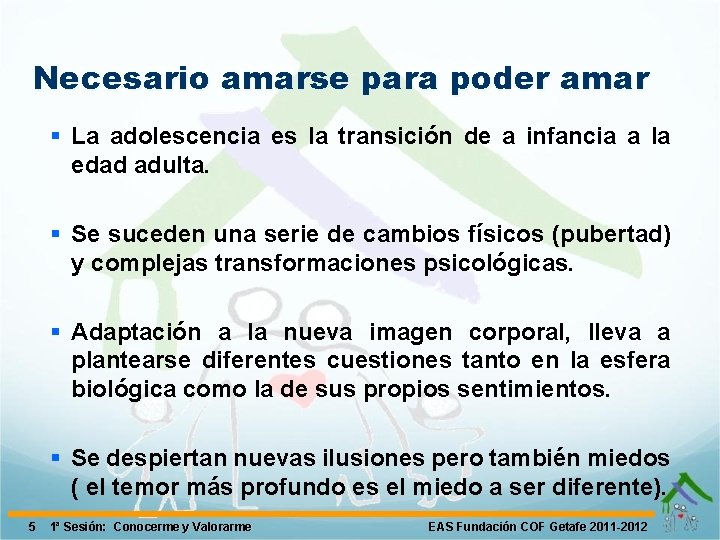 Necesario amarse para poder amar § La adolescencia es la transición de a infancia