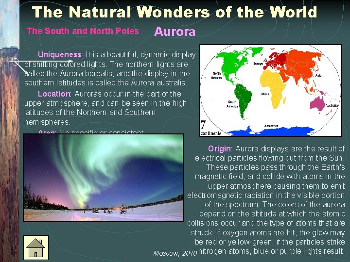 The Natural Wonders of the World The South and North Poles Aurora Uniqueness: It