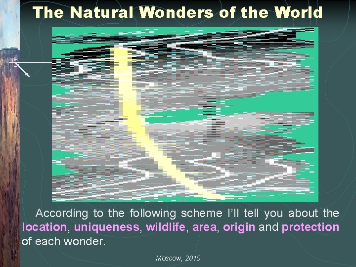 The Natural Wonders of the World According to the following scheme I’ll tell you