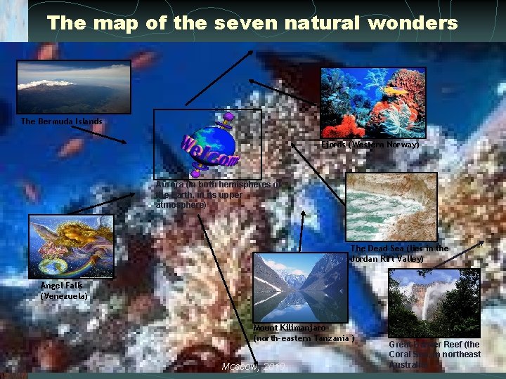 The map of the seven natural wonders The Bermuda Islands Fjords (Western Norway) Aurora