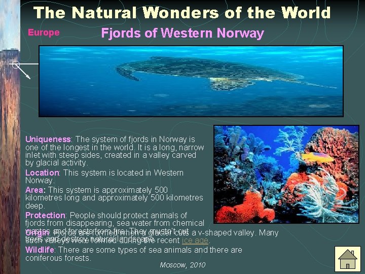 The Natural Wonders of the World Europe Fjords of Western Norway Uniqueness: The system