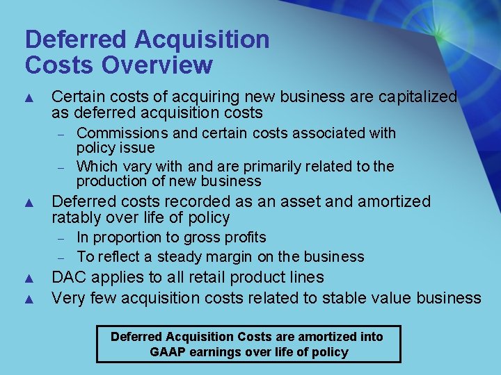 Deferred Acquisition Costs Overview ▲ Certain costs of acquiring new business are capitalized as