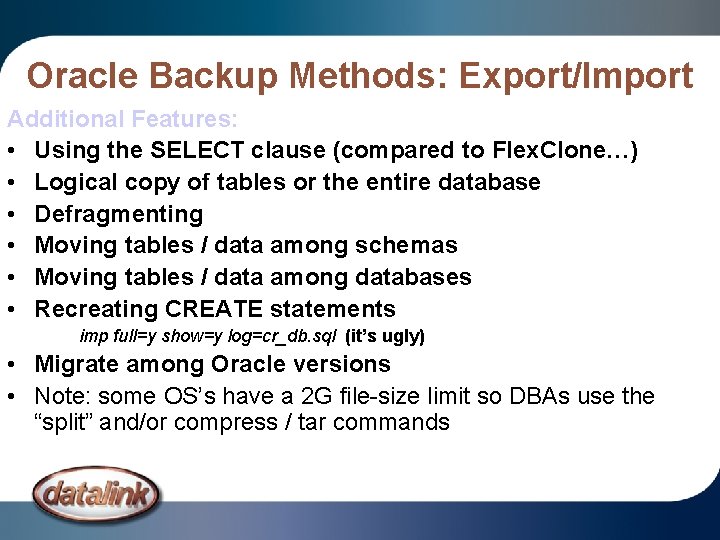 Oracle Backup Methods: Export/Import Additional Features: • Using the SELECT clause (compared to Flex. Oracle Backup Methods: Export/Import Additional Features: • Using the SELECT clause (compared to Flex.