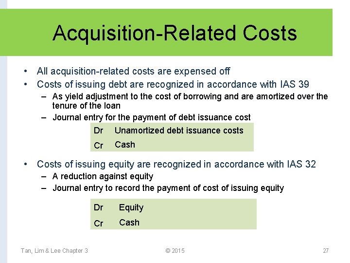 Acquisition-Related Costs • All acquisition-related costs are expensed off • Costs of issuing debt