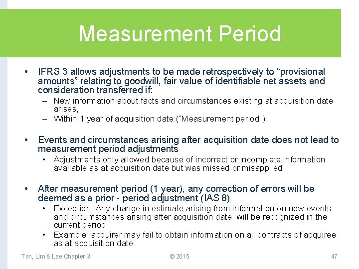 Measurement Period • IFRS 3 allows adjustments to be made retrospectively to “provisional amounts”