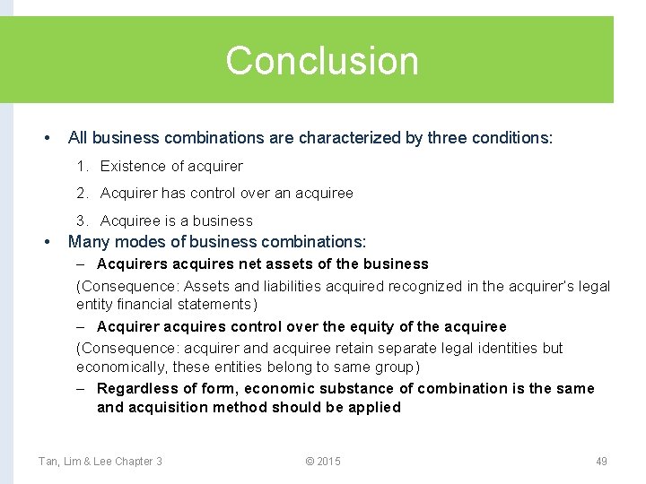 Conclusion • All business combinations are characterized by three conditions: 1. Existence of acquirer