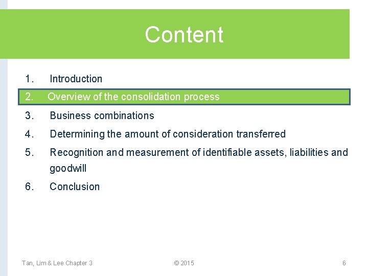 Content 1. Introduction 2. Overview of the consolidation process 3. Business combinations 4. Determining