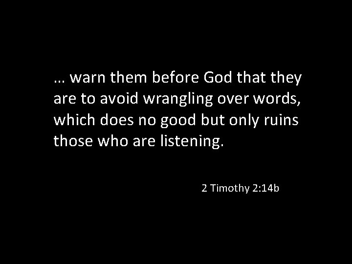 … warn them before God that they are to avoid wrangling over words, which