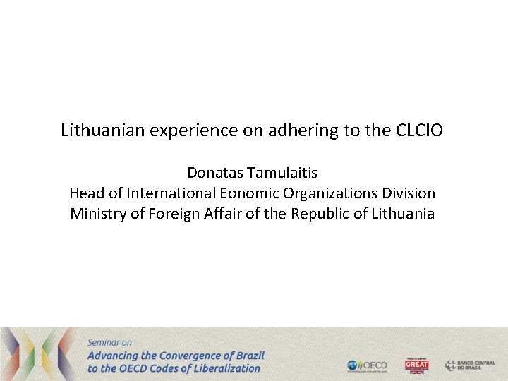 Lithuanian experience on adhering to the CLCIO Donatas Tamulaitis Head of International Eonomic Organizations