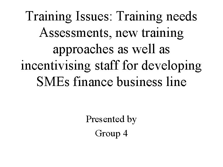 Training Issues: Training needs Assessments, new training approaches as well as incentivising staff for