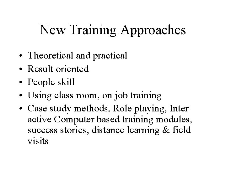 New Training Approaches • • • Theoretical and practical Result oriented People skill Using