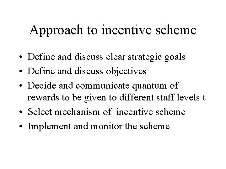 Approach to incentive scheme • Define and discuss clear strategic goals • Define and