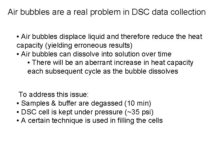 Air bubbles are a real problem in DSC data collection • Air bubbles displace