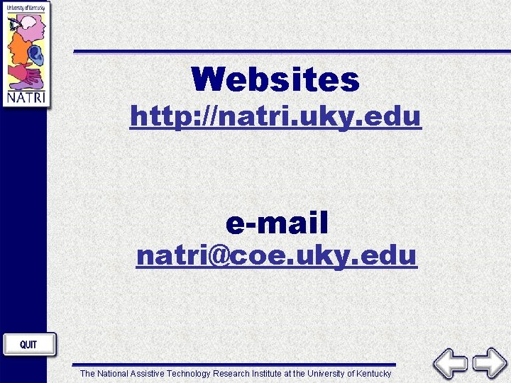 Websites http: //natri. uky. edu e-mail natri@coe. uky. edu The National Assistive Technology Research