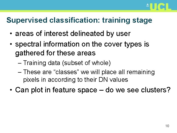 Supervised classification: training stage • areas of interest delineated by user • spectral information