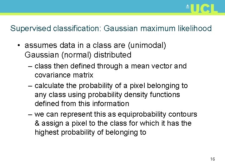 Supervised classification: Gaussian maximum likelihood • assumes data in a class are (unimodal) Gaussian