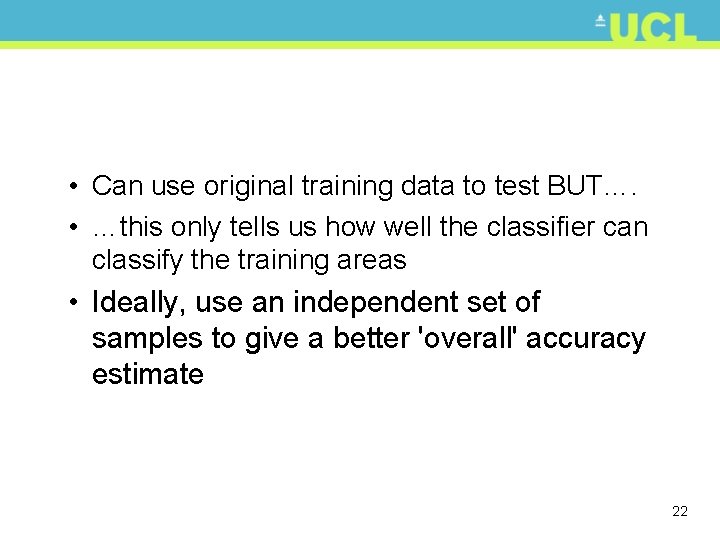  • Can use original training data to test BUT…. • …this only tells