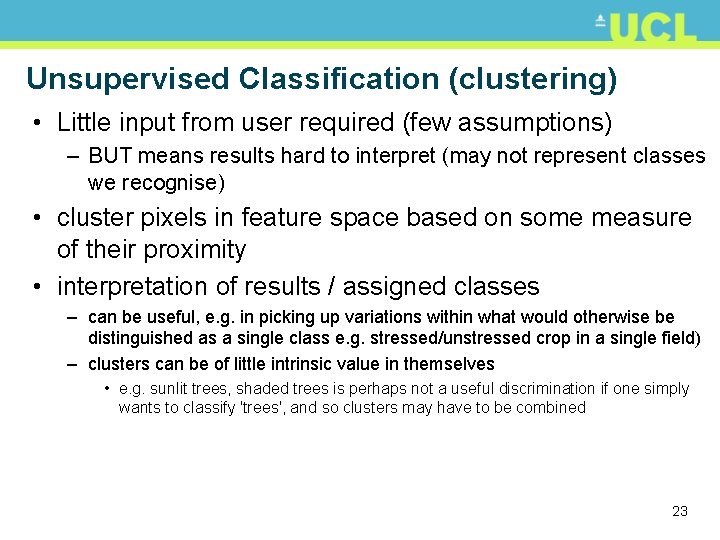 Unsupervised Classification (clustering) • Little input from user required (few assumptions) – BUT means
