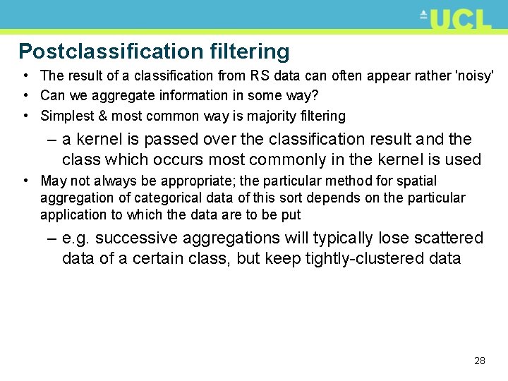 Postclassification filtering • The result of a classification from RS data can often appear