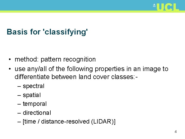 Basis for 'classifying' • method: pattern recognition • use any/all of the following properties