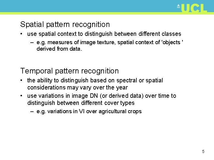 Spatial pattern recognition • use spatial context to distinguish between different classes – e.