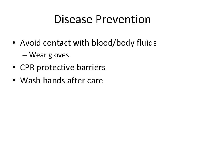 Disease Prevention • Avoid contact with blood/body fluids – Wear gloves • CPR protective