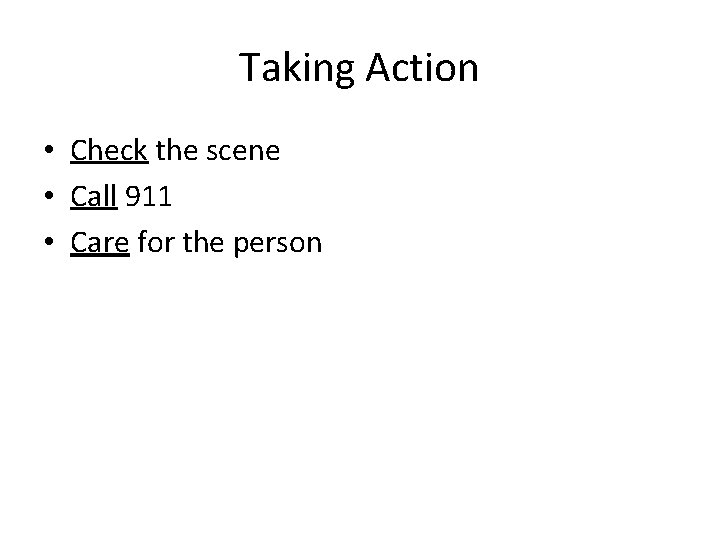 Taking Action • Check the scene • Call 911 • Care for the person