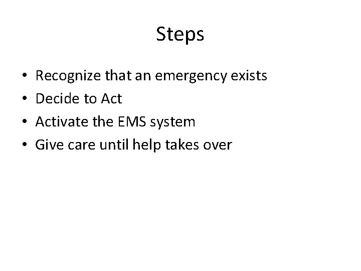 Steps • • Recognize that an emergency exists Decide to Activate the EMS system