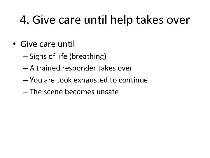 4. Give care until help takes over • Give care until – Signs of