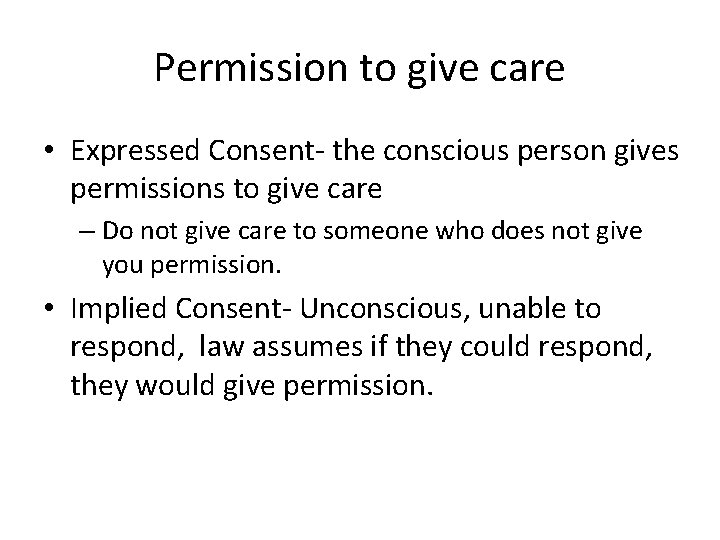Permission to give care • Expressed Consent- the conscious person gives permissions to give