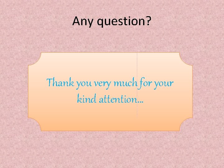 Any question? Thank you very much for your kind attention… 